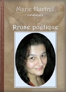 Prose poétique de Marie Hurtrel Marie Hurtrel, poète